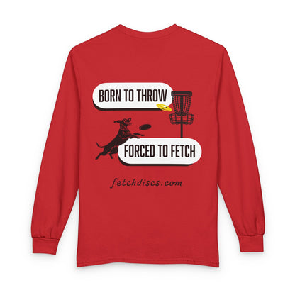 Disc Golf Long Sleeve Tee — "Born to Throw, Forced to Fetch"