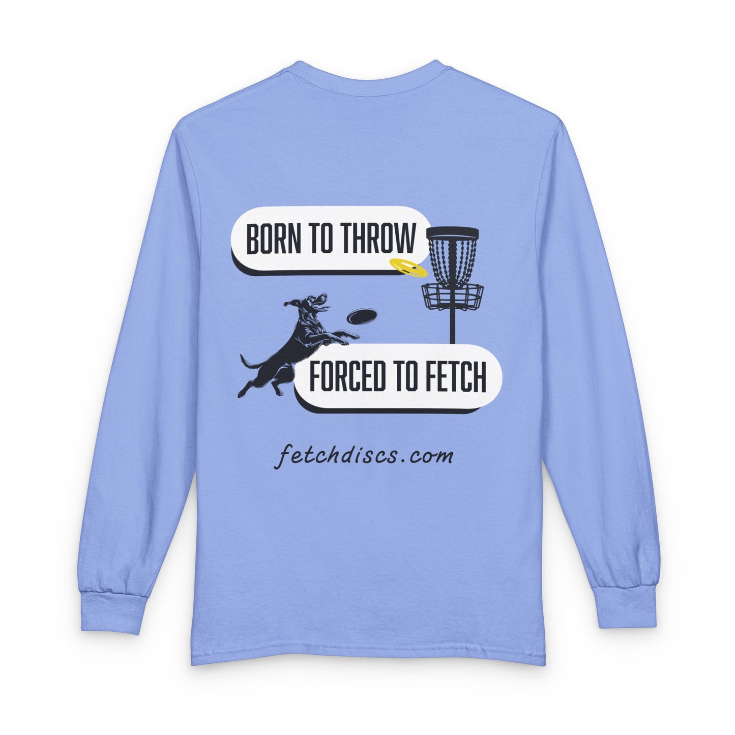 Disc Golf Long Sleeve Tee — "Born to Throw, Forced to Fetch"