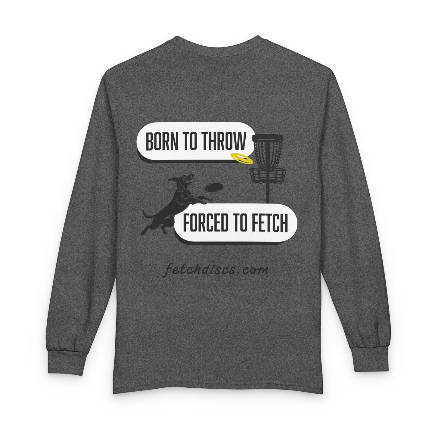 Disc Golf Long Sleeve Tee — "Born to Throw, Forced to Fetch"