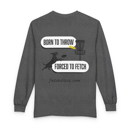 Disc Golf Long Sleeve Tee — "Born to Throw, Forced to Fetch"
